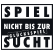 Spiel nicht bis zur glücksspielsucht